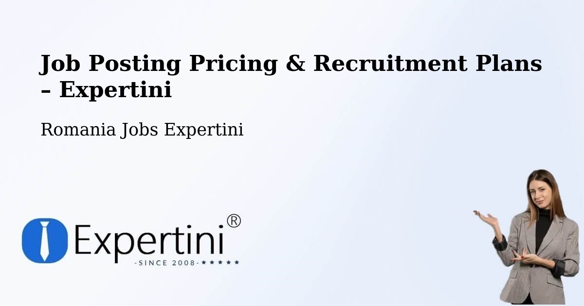 Job Posting Pricing & Recruitment Plans – Comuna Ploscuţeni - Comuna Ploscuţeni, Romania Jobs Expertini